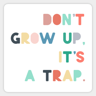 dont grow up is a trap Magnet